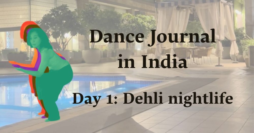 Dance Journal in India! Day1: Dehli Nightlife